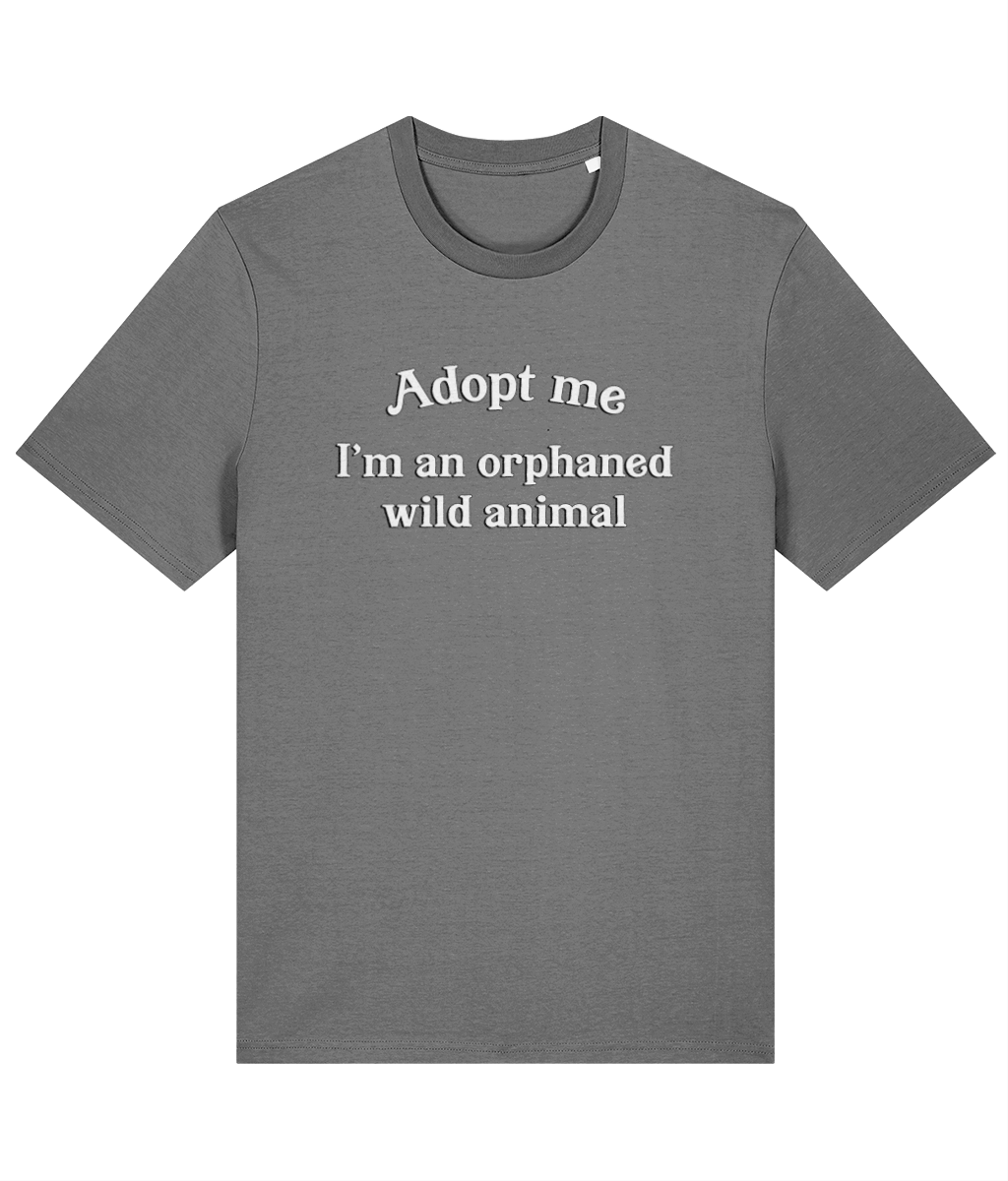 Adopt Me, I'm an Orphaned Wild Animal T-Shirt