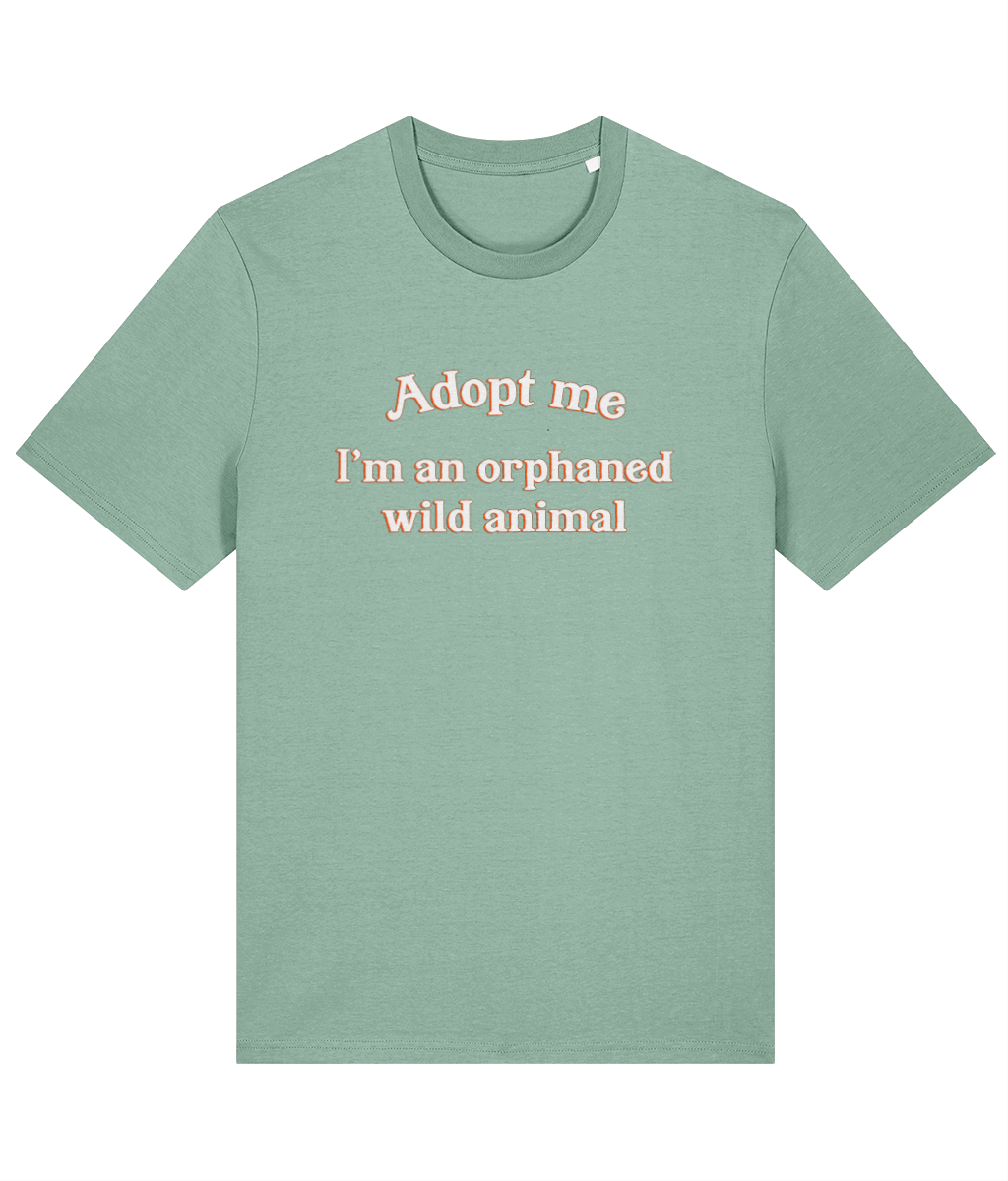 Adopt Me, I'm An Orphaned Wild Animal T-Shirt