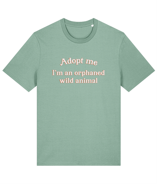 Adopt Me, I'm An Orphaned Wild Animal T-Shirt