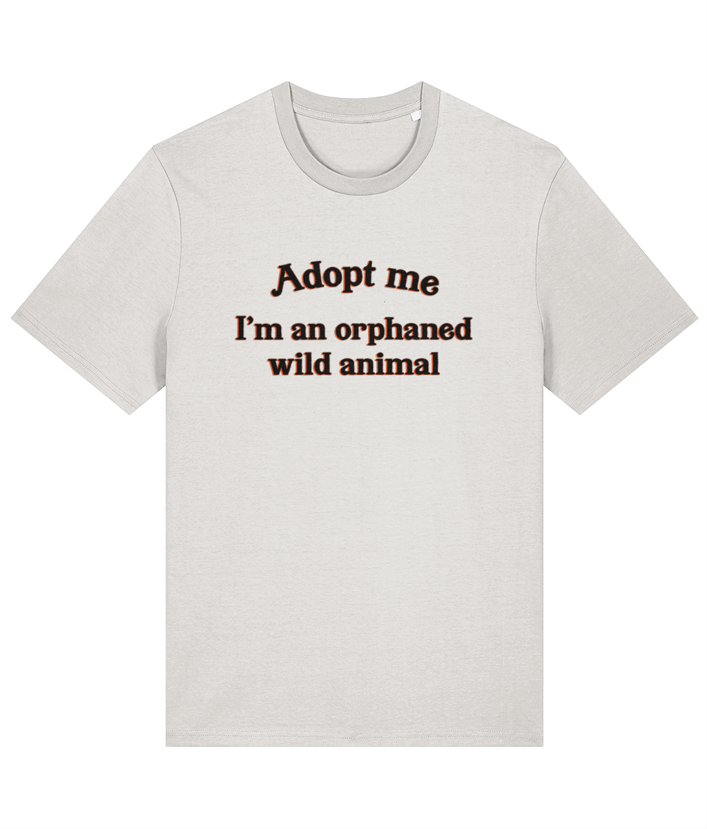 Adopt Me, I'm An Orphaned Wild Animal T-Shirt