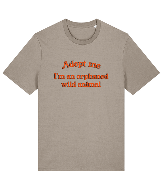 Adopt Me, I'm An Orphaned Wild Animal T-Shirt